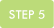 STEP 5