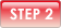 STEP 2
