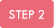 STEP 2