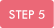 STEP 5