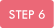 STEP 6